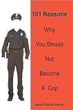 101 Reasons Why You Should Not Become A Cop