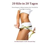 20 Kilo in 20 Tagen - ohne Hungern, Di�ten, Qualen oder Verzicht die Traumfigur erreichenvon "Dr. Alexander Haag"
