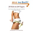 20 Kilo in 20 Tagen - ohne Hungern, Di�ten, Qualen oder Verzicht die Traumfigur erreichen