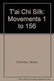 T'ai Chi silk : movements 1 - 156 : explained in an easy to follow format