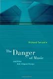 The Danger of Music and Other Anti-Utopian Essays (Roth Family Foundation Music in America Imprint)