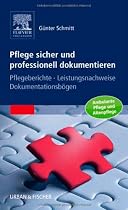 Pflege sicher und professionell dokumentieren: Pflegeberichte - Leistungsnachweise - Dokumentationsb&ouml;gen: Pflegeberichte - Leistungsnachweise - Dokumentationsb&ouml;gen / Ambulante Pflege und Altenpflege