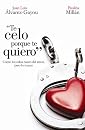 Te celo porque te quiero (Spanish Edition) (9780307881878)