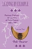 Leading By Example, Partisan Fighters & Leaders of New France, 1660-1760, Volume Two