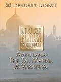 Must See Places of the World: Mystic Lands: The Taj Mahal, Varanasi
