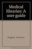 Medical libraries : a user guide