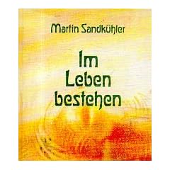Im Leben bestehen. Spr�che, Gedichte und Texte als Lebensbegleiter