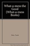 What-a-mess the good