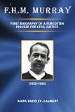 F.H.M. Murray: First Biography of a Forgotten Pioneer for Civil Justice