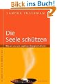 Die Seele sch�tzen: Wie wir uns von negativen Energien befreien: Wie wir uns von negativen Energien befreien. Lebendiger Schamanismus