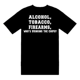 Funny T-Shirts (Alcohol, Tobacco, Firearms, Who's Bringing The Chips?) Humorous Slogans Comical...
