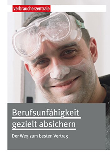 Berufsunfähigkeit gezielt absichern: Der Weg zum besten Vertrag (German Edition)