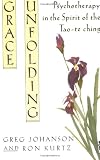 Grace Unfolding: Psychotherapy in the Spirit of Tao-te ching