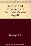 Miners and merchants in Bourbon Mexico, 1763-1810