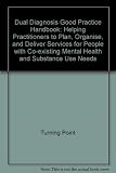 Dual diagnosis : good practice handbook : helping practitioners to plan, organise, and deliver services for people with co-existing mental health and substance use needs