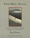 Freeheel Skiing: The Secrets of Telemark and Parallel Techniques : Under All Conditions