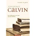 Johannes Calvin: Eine Einf�hrung in sein Leben und seine Schriften
