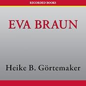 Eva Braun: Life with Hitler | [Heike B. Gortemaker]