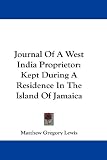 Journal Of A West India Proprietor: Kept During A Residence In The Island Of Jamaica