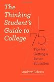 The Thinking Student's Guide to College: 75 Tips for Getting a Better Education (Chicago Guides to Academic Life)