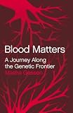 Blood Matters: A Journey Along the Genetic Frontier