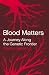 Blood Matters: A Journey Along the Genetic Frontier