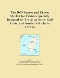 The 2009 Import and Export Market for Vehicles Specially Designed for Travel on Snow, Golf Carts, and Similar Vehicles in Taiwan