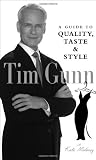 Tim Gunn: A Guide to Quality, Taste and Style (Tim Gunn s Guide to Style)