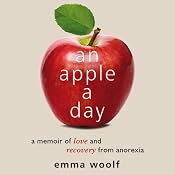 An Apple a Day: A Memoir of Love and Recovery from Anorexia | [Emma Woolf]