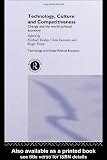 Technology, Culture and Competitiveness: Change and the World Political Economy (Technology and the Global Political Economy)