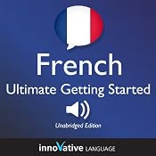 Learn French: Ultimate Getting Started with French Box Set, Lessons 1-55 | [Innovative Language Learning]