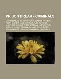 Prison Break - Criminals: "Avocado" Balz-Johnson, "Avocado" Balz-Johnson, Agent Blondie, Aldo Burrows, Aldo Burrows, Alexander Mahone, Andre Brennan, ... Benjamin Miles Franklin, Benjamin Miles Fran
