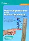 Offene Aufgabenformen f&uuml;r den Mathematikunterricht: Praktische Materialien zu den neuen Anforderungen der Bildungsstandards f&uuml;r die Klassen 5-10 - Katharina B&uuml;hler, Stefan Eigel