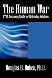 The Human War
 PTSD Recovery Guide for Returning Soldiers,
Douglas H Ruben PhD