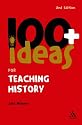 100+ Ideas for Teaching History (Continuum One Hundreds) (Continuum One Hundreds)
