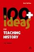 100+ Ideas for Teaching History (Continuum One Hundreds)