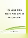 The Seven Little Sisters Who Live on the Round Ball