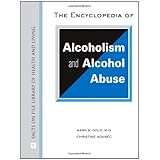 the encyclopedia of alcoholism and alcohol abuse facts on file library of health and living