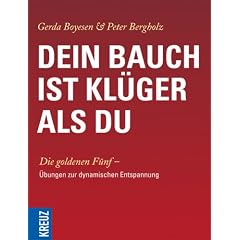 Dein Bauch ist kl�ger als du: Die Goldenen F�nf - �bungen zur Dynamischen Entspannung