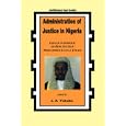 Administration Of Justice In Nigeria. A Behavioural Approach to Managing Ourselves and Others: Essays In Honour Of Hon... by J.A. Yakubu