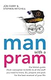 Man with a pram : the bloke's guide (from conception to birth) to all the stuff you need to know, do, prepare and pack for the best moment of your life