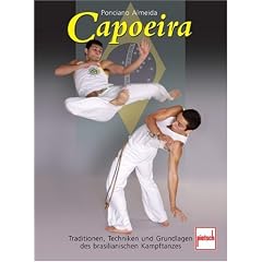 Capoeira: Tradition, Techniken und Grundlagen des brasilianischen Kampftanzes: Traditionen, Techniken und Grundlagen des brasilianischen Kampftanzes