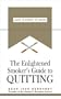 The Enlightened Smoker's Guide to Quitting: Learn to Forget to Smoke