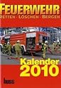 Feuerwehr-Kalender 2010: Retten - Löschen - Bergen