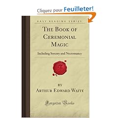 The Book of Ceremonial Magic: Including Sorcery and Necromancy (Forgotten Books)