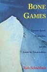 Bone Games: Extreme Sports, Shamanism...