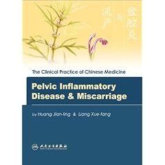 The Clinical Practice Of Chinese Medicine:Pelvic Inflammatory Disease And Miscarriage (The... by Huang Jian-ling and Liang Xue-fang