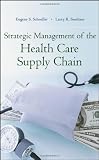 Strategic Management of the Health Care Supply Chain Strategic Management of the Health Care Supply Chain