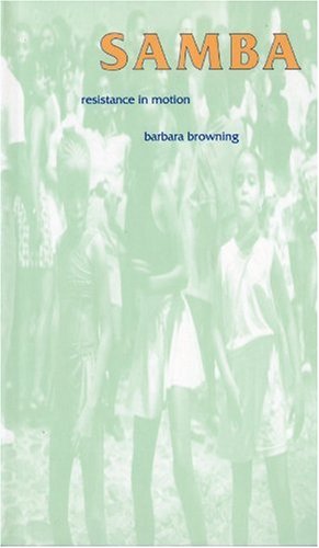 Samba: Resistance in Motion (Arts & Politics of the Everyday)