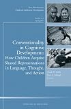 Conventionality in Cognitive Development: How Children Acquire Shared Representations in Language, Thought, and Action, Spring 2007 (New Directions for Child and Adolescent Development)